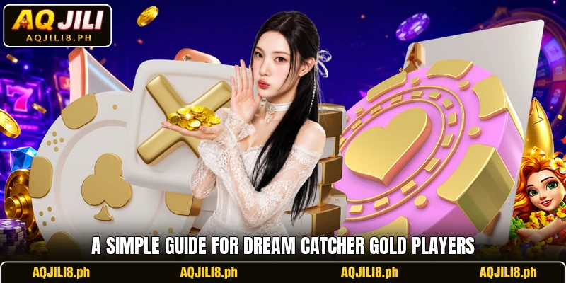 A simple guide for Dream Catcher Gold players A simple guide for Dream Catcher Gold players