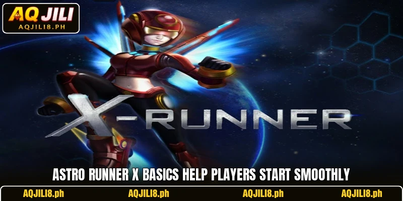 Astro Runner X basics help players start smoothly