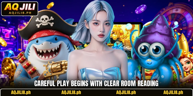 Careful play begins with clear room reading Careful play begins with clear room reading
