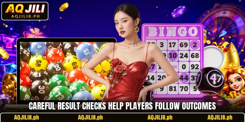 Careful result checks help players follow outcomes