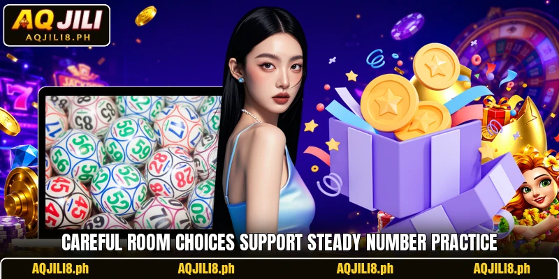 Careful room choices support steady number practice Careful room choices support steady number practice