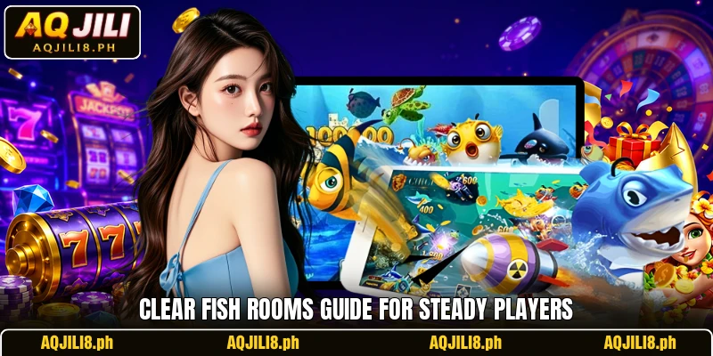 Clear Fish rooms guide for steady players Clear Fish rooms guide for steady players
