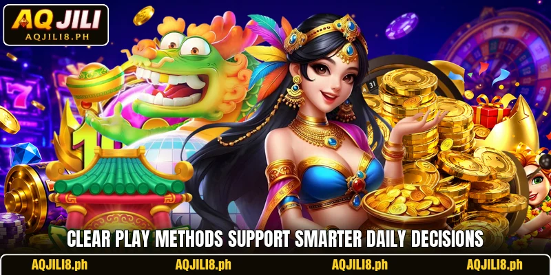 Clear play methods support smarter daily decisions Clear play methods support smarter daily decisions