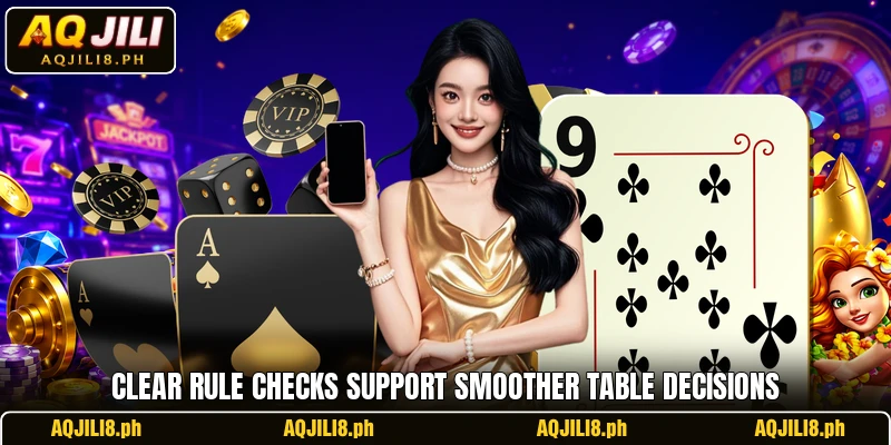 Clear rule checks support smoother table decisions
