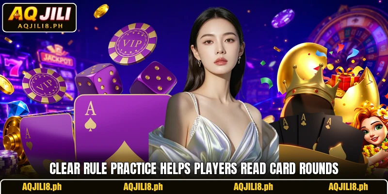 Clear rule practice helps players read card rounds