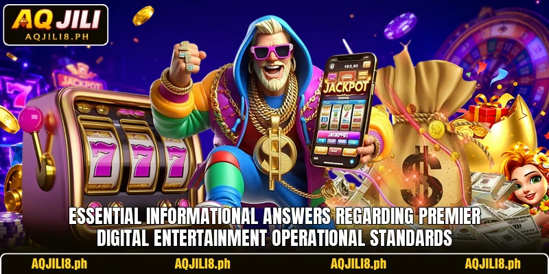 Essential informational answers regarding premier digital entertainment operational standards