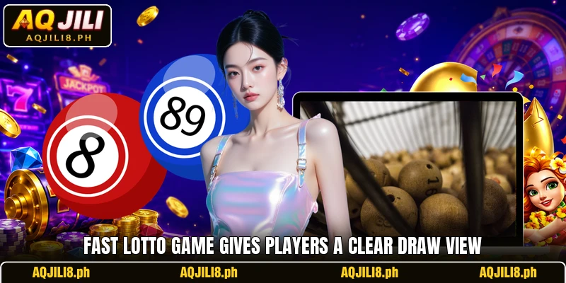 Fast Lotto Game gives players a clear draw view