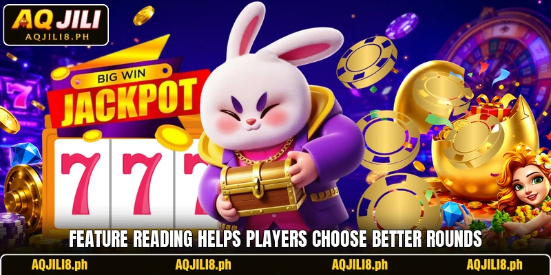 Feature reading helps players choose better rounds