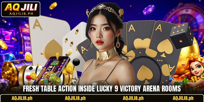 Fresh table action inside Lucky 9 Victory Arena rooms