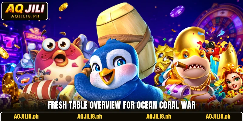 Fresh table overview for Ocean Coral War Fresh table overview for Ocean Coral War