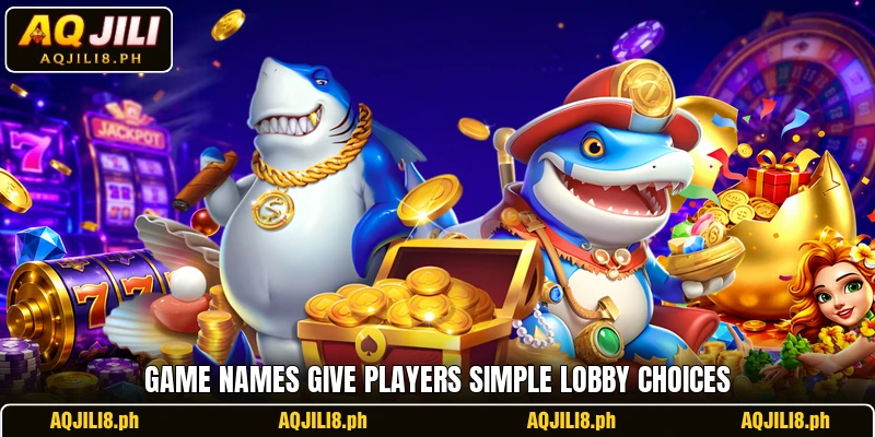 Game names give players simple lobby choices Game names give players simple lobby choices