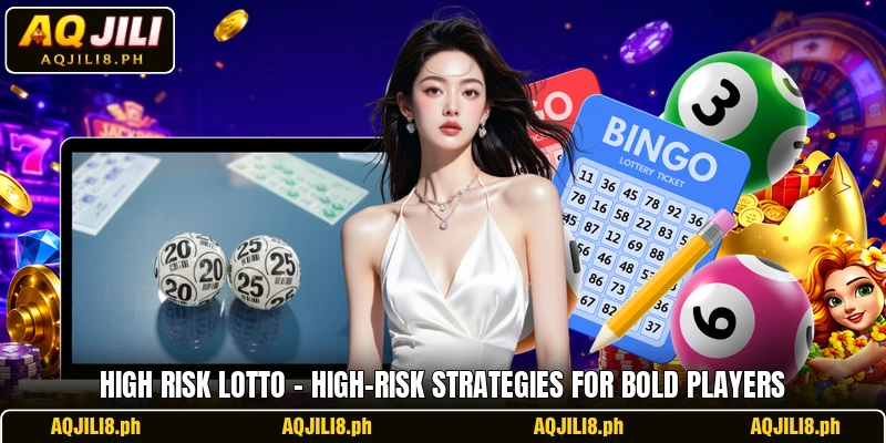 High Risk Lotto – High-Risk Strategies For Bold Players