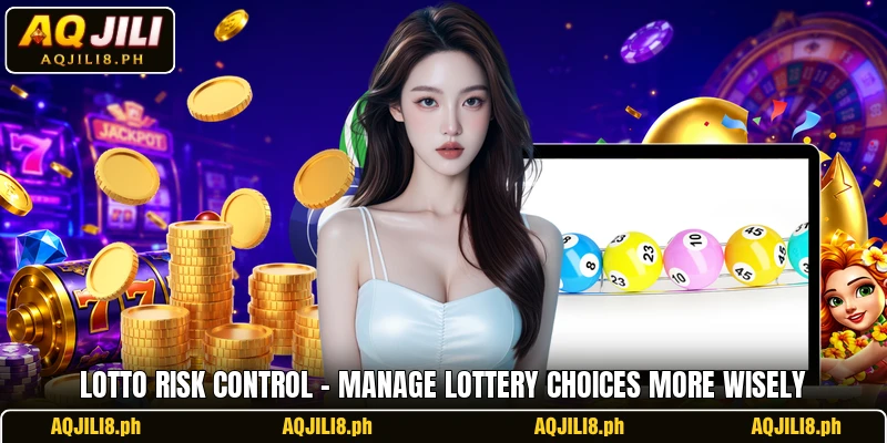 Lotto Risk Control – Manage Lottery Choices More Wisely