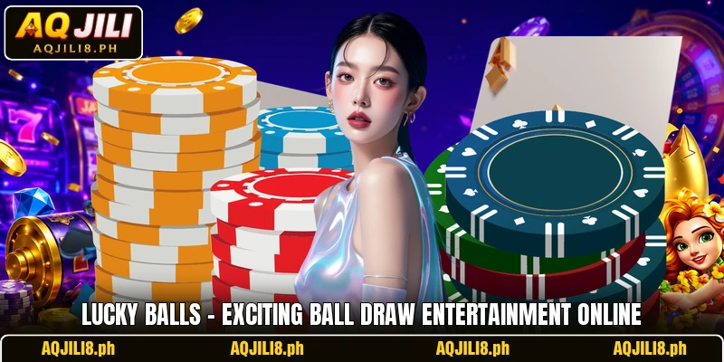 Lucky Balls – Exciting Ball Draw Entertainment Online