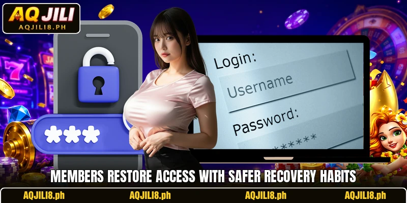 Members restore access with safer recovery habits Members restore access with safer recovery habits