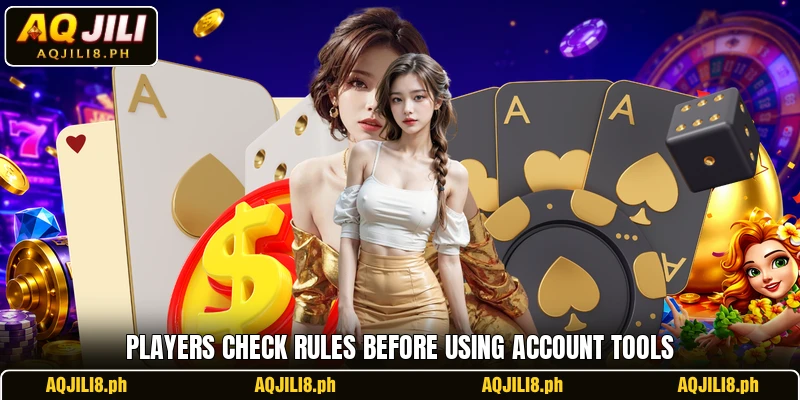 Players check rules before using account tools