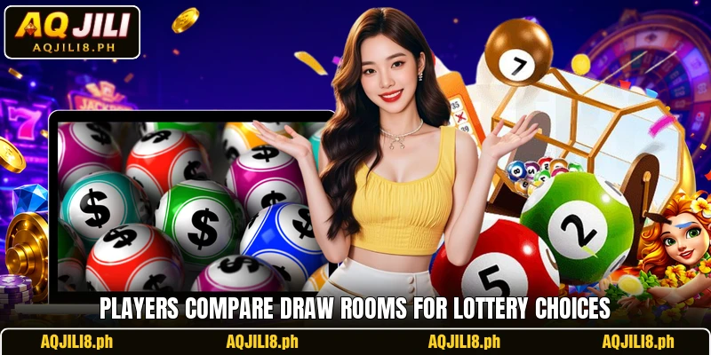 Players compare draw rooms for lottery choices