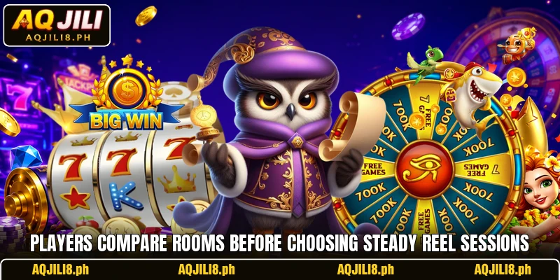 Players compare rooms before choosing steady reel sessions Players compare rooms before choosing steady reel sessions