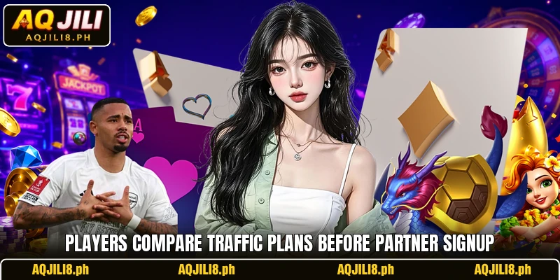 Players compare traffic plans before partner signup Players compare traffic plans before partner signup