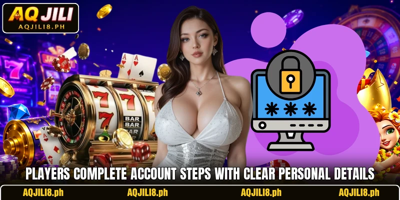 Players complete account steps with clear personal details