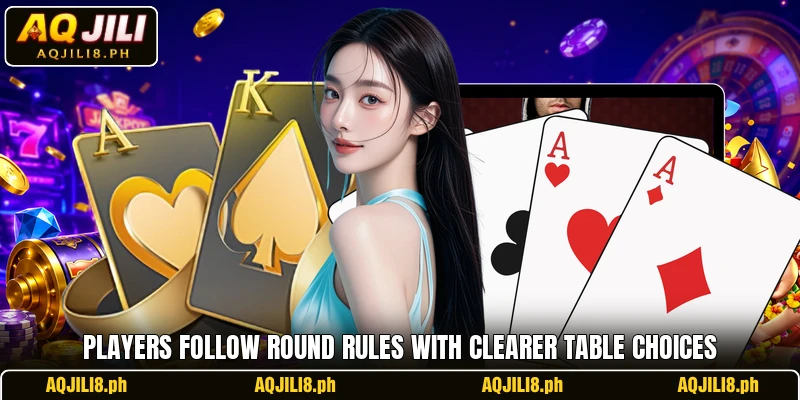 Players follow round rules with clearer table choices