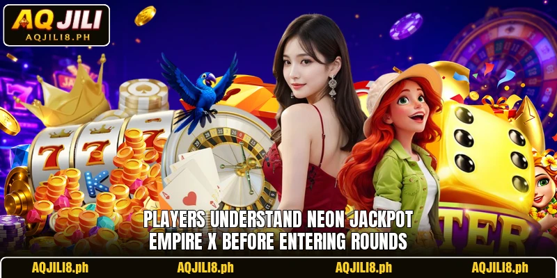 Players understand Neon Jackpot Empire X before entering rounds