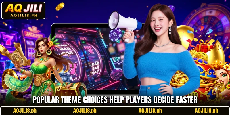 Popular theme choices help players decide faster Popular theme choices help players decide faster