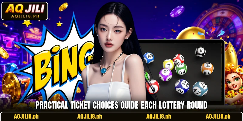 Practical ticket choices guide each lottery round
