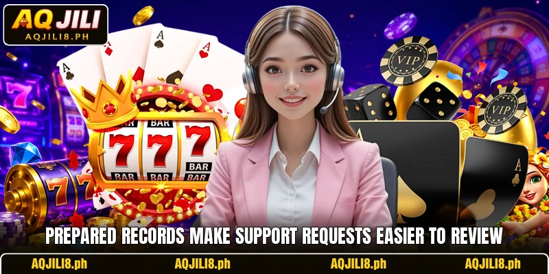 Prepared records make support requests easier to review