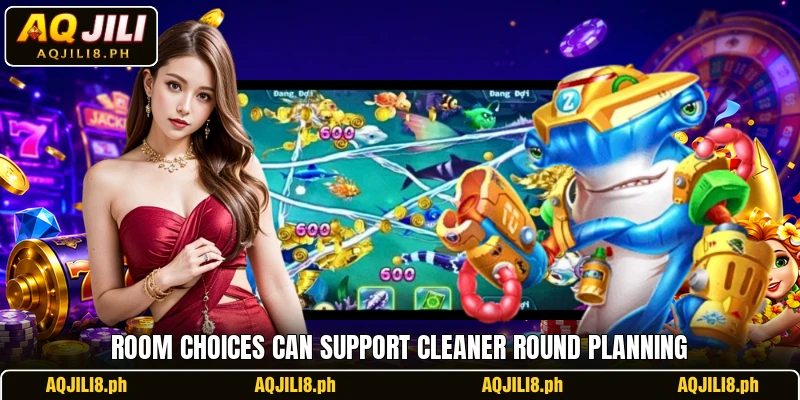 Room choices can support cleaner round planning