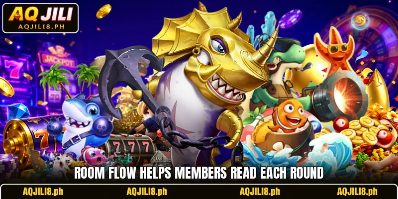 Room flow helps members read each round Room flow helps members read each round