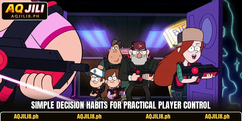 Simple decision habits for practical player control Simple decision habits for practical player control