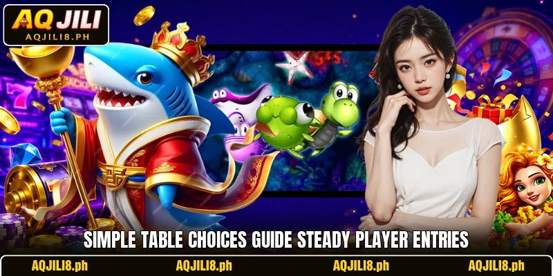 Simple table choices guide steady player entries Simple table choices guide steady player entries