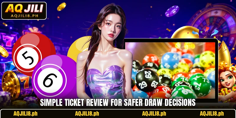 Simple ticket review for safer draw decisions