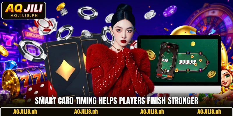 Smart card timing helps players finish stronger