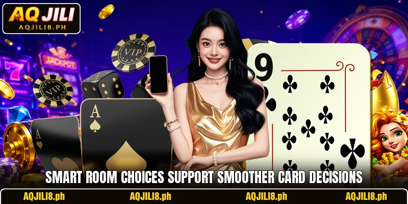 Smart room choices support smoother card decisions
