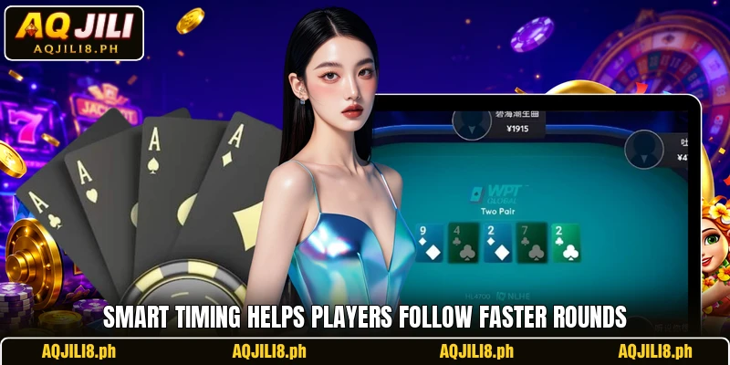 Smart timing helps players follow faster rounds