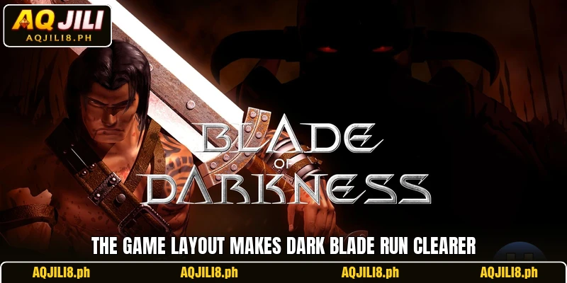 The game layout makes Dark Blade Run clearer The game layout makes Dark Blade Run clearer